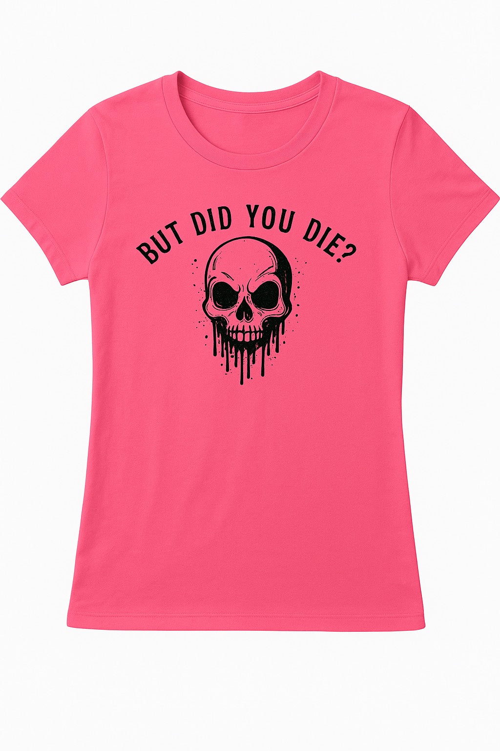 Neon Pink “But Did You Die?” Tee 🌸💀✨