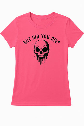 Neon Pink “But Did You Die?” Tee 🌸💀✨